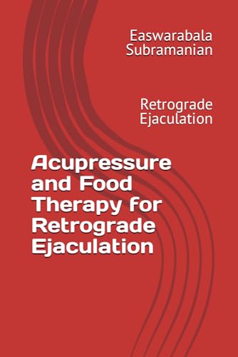Acupressure and Food Therapy for Retrograde Ejaculation: Retrograde Ejaculation (Common People Medical Books - Part 3, Band 186) von Independently published